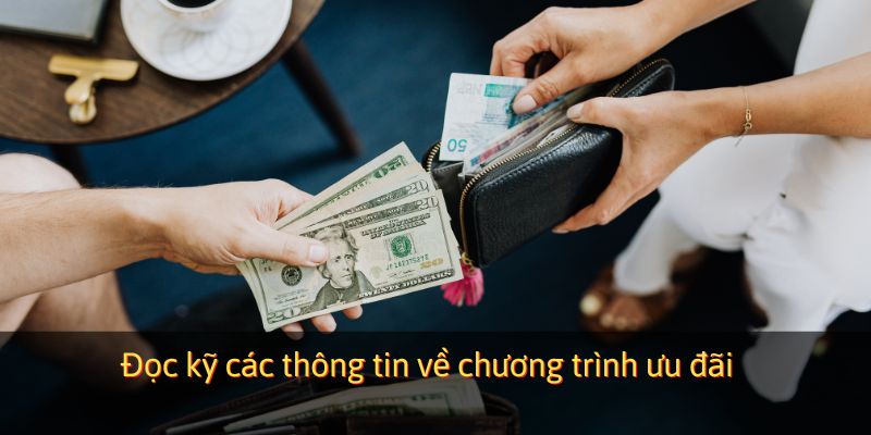 Đọc kỹ các thông tin về chương trình ưu đãi