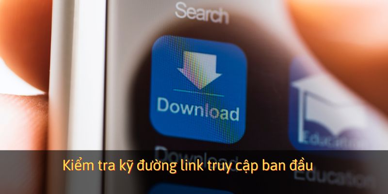 Kiểm tra kỹ đường link truy cập ban đầu