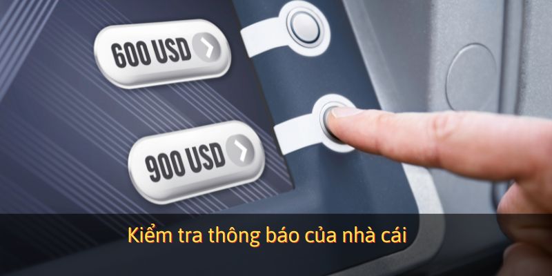 Kiểm tra thông báo của nhà cái