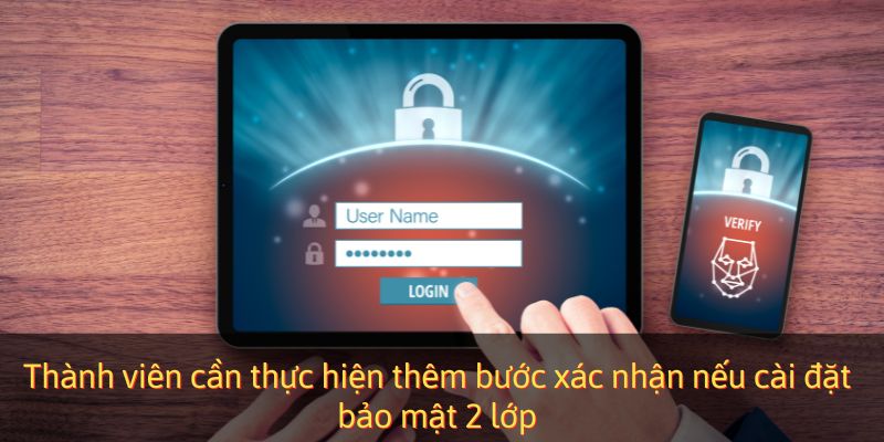 Thành viên cần thực hiện thêm bước xác nhận nếu cài đặt bảo mật 2 lớp