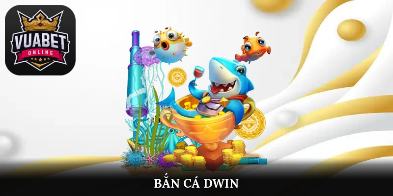 bắn cá dwin