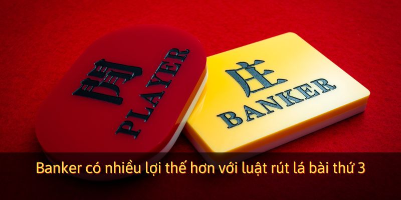 Banker có nhiều lợi thế hơn với luật rút lá bài thứ 3