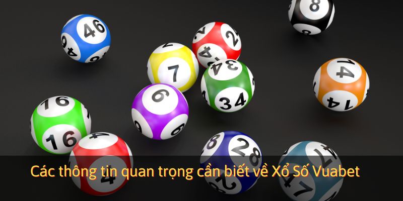 Các thông tin quan trọng cần biết về Xổ Số Vuabet