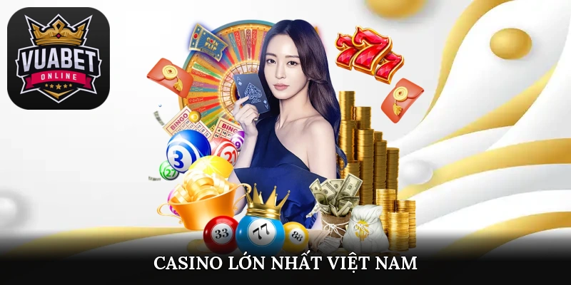 casino lớn nhất việt nam