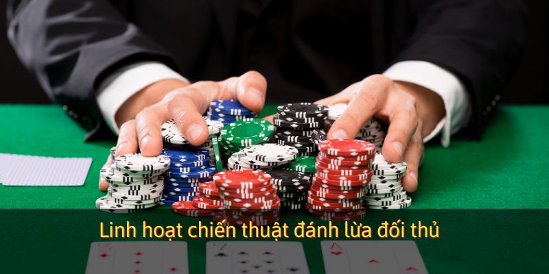 Linh hoạt chiến thuật đánh lừa đối thủ