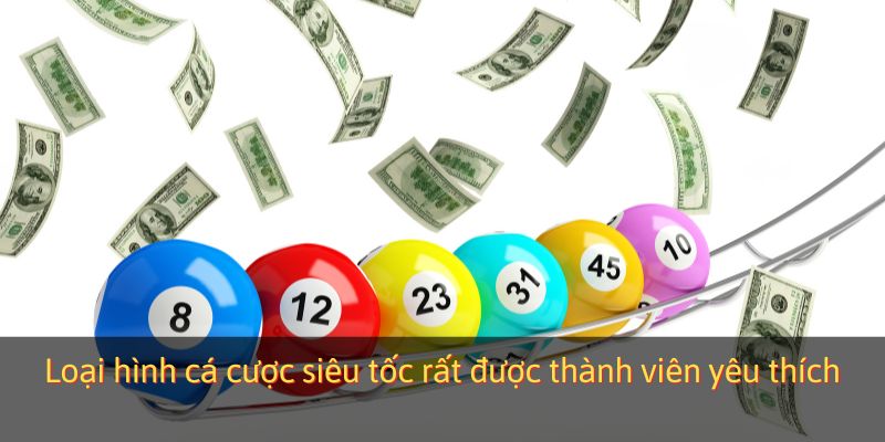 Loại hình cá cược siêu tốc rất được thành viên yêu thích