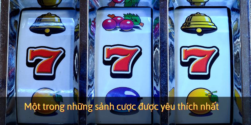 Một trong những sảnh cược được yêu thích nhất