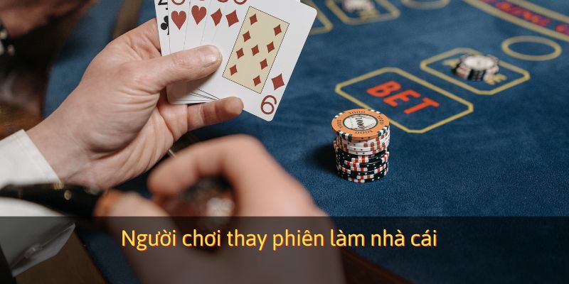 Người chơi thay phiên làm nhà cái