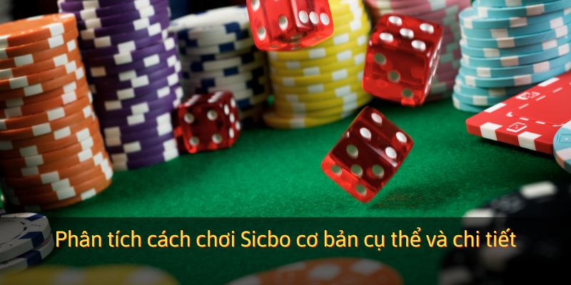 Phân tích cách chơi Sicbo cơ bản cụ thể và chi tiết