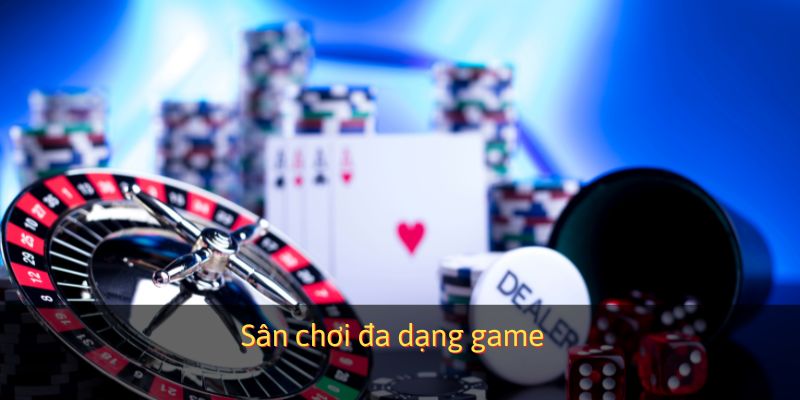 Sân chơi đa dạng game