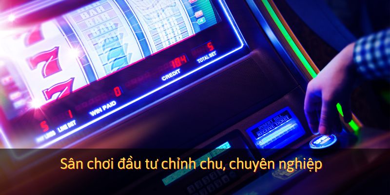 Sân chơi đầu tư chỉnh chu, chuyên nghiệp