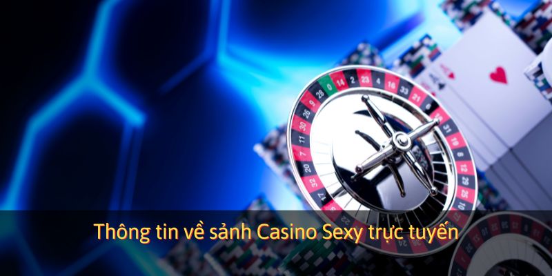 Thông tin về sảnh Casino Sexy trực tuyến