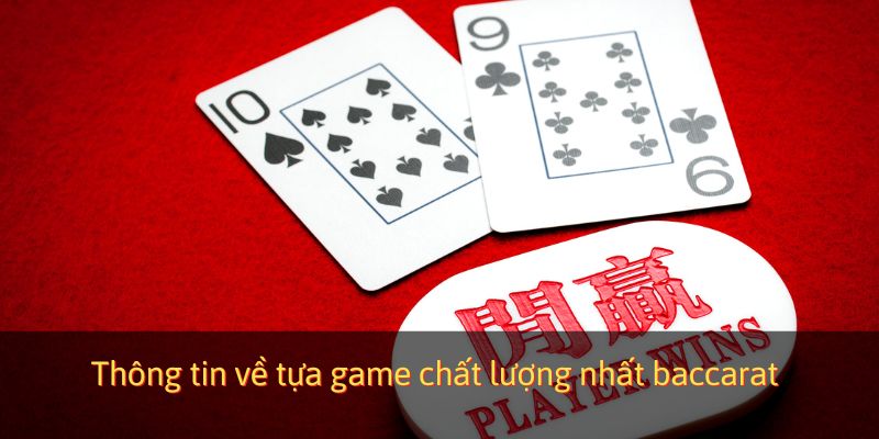 Thông tin về tựa game chất lượng nhất baccarat
