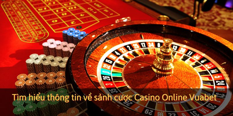 Tìm hiểu thông tin về sảnh cược Casino Online Vuabet