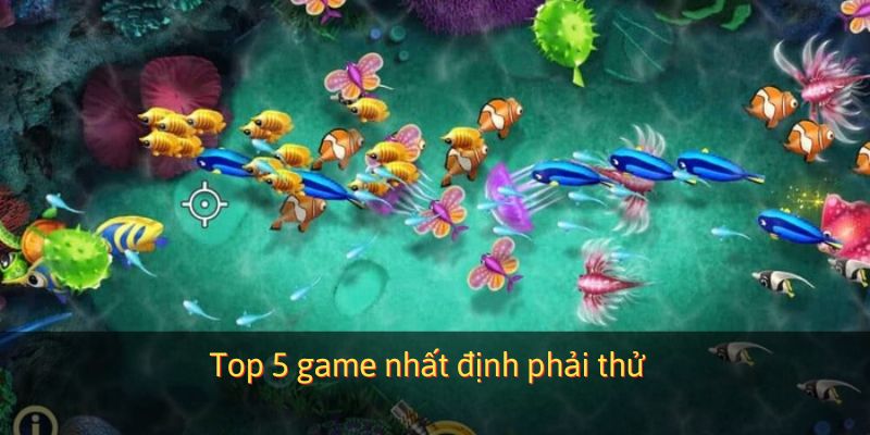 Top 5 game nhất định phải thử
